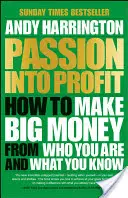 Vášeň v zisk: Jak vydělat velké peníze na tom, kdo jste a co umíte - Passion Into Profit: How to Make Big Money from Who You Are and What You Know