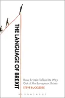 Jazyk brexitu: Jak se Británie vymluvila na odchod z Evropské unie - The Language of Brexit: How Britain Talked Its Way Out of the European Union