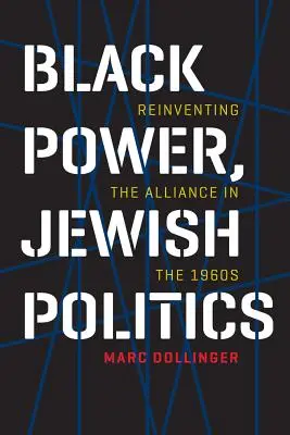 Černá moc, židovská politika: Znovuobjevení aliance v 60. letech 20. století - Black Power, Jewish Politics: Reinventing the Alliance in the 1960s