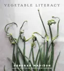 Zeleninová gramotnost: Vaření a zahradničení s dvanácti rodinami jedlých rostlin s více než 300 chutně jednoduchými recepty [A - Vegetable Literacy: Cooking and Gardening with Twelve Families from the Edible Plant Kingdom, with Over 300 Deliciously Simple Recipes [A