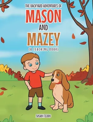 Dobrodružství Masona a Mazey na dvorku: A Teaching Book: A Teaching Book - The Backyard Adventures of Mason and Mazey: A Teaching Book