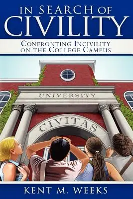 Při hledání zdvořilosti: V hledání civilizovanosti: konfrontace s nevstřícností na univerzitní půdě - In Search of Civility: Confronting Incivility on the College Campus
