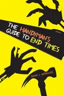 Průvodce kutila posledními časy: Poems - The Handyman's Guide to End Times: Poems