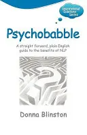 Psychobláboly - Přímočarý, srozumitelný průvodce výhodami Nlp - Psychobabble - A Straight Forward, Plain English Guide to the Benefits of Nlp