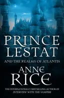 Princ Lestat a říše Atlantidy - Upíří kroniky 12 - Prince Lestat and the Realms of Atlantis - The Vampire Chronicles 12
