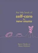 Malá kniha péče o sebe pro novopečené maminky - Little Book of Self-Care for New Mums