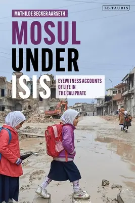 Mosul pod vládou Isis: Očití svědkové života v chalífátu - Mosul Under Isis: Eyewitness Accounts of Life in the Caliphate