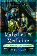 Nemoci a medicína: Zkoumání zdraví a léčení v letech 1540-1740 - Maladies and Medicine: Exploring Health & Healing, 1540-1740