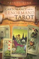 Kartomantie s Lenormandem a Tarotem: Vytváření významů a získávání vhledu z karet - Cartomancy with the Lenormand and the Tarot: Create Meaning & Gain Insight from the Cards