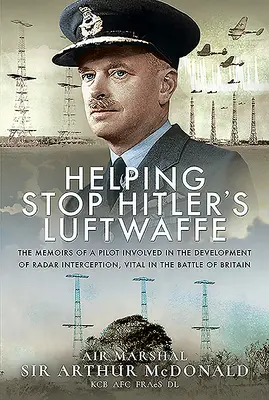 Pomáháme zastavit Hitlerovu Luftwaffe: Vzpomínky pilota, který se podílel na vývoji radarového zachycení, důležitého v bitvě o Británii. - Helping Stop Hitler's Luftwaffe: The Memoirs of a Pilot Involved in the Development of Radar Interception, Vital in the Battle of Britain