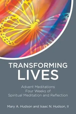 Proměna životů: Čtyři týdny duchovního rozjímání a reflexe: Adventní meditace. - Transforming Lives: Advent Meditations Four Weeks of Spiritual Meditation and Reflection