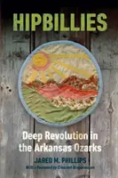 Hipbillies: Hluboká revoluce v arkansaských Ozarcích - Hipbillies: Deep Revolution in the Arkansas Ozarks