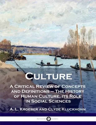 Kultura: A Critical Review of Concepts and Definitions - The History of Human Culture, its Role in Social Sciences (Dějiny lidské kultury, její úloha ve společenských vědách) - Culture: A Critical Review of Concepts and Definitions - The History of Human Culture, its Role in Social Sciences