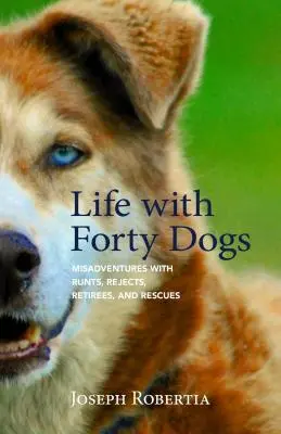 Život se čtyřiceti psy: Nešťastné příhody s mláďaty, vyřazenými psy, důchodci a zachránci - Life with Forty Dogs: Misadventures with Runts, Rejects, Retirees, and Rescues