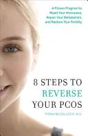 8 kroků ke zvrácení PCOS: Vyzkoušený program pro resetování hormonů, obnovení metabolismu a obnovení plodnosti. - 8 Steps to Reverse Your PCOS: A Proven Program to Reset Your Hormones, Repair Your Metabolism, and Restore Your Fertility