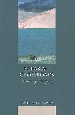 Euroasijské křižovatky: Dějiny Sin-ťiangu - Eurasian Crossroads: A History of Xinjiang