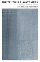 Pravda je vždycky šedá: Dějiny modernistického malířství - The Truth Is Always Grey: A History of Modernist Painting