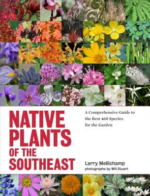 Původní rostliny jihovýchodu: Komplexní průvodce 460 nejlepšími druhy pro zahradu - Native Plants of the Southeast: A Comprehensive Guide to the Best 460 Species for the Garden