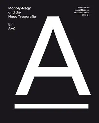 Moholy-Nagy a nová typografie: A-Z - Moholy-Nagy and the New Typography: A-Z
