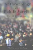 Antropologie a veřejná služba: Zkušenosti z Velké Británie - Anthropology and Public Service: The UK Experience