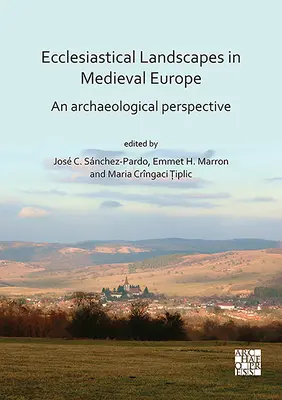 Církevní krajiny ve středověké Evropě: Archeologická perspektiva - Ecclesiastical Landscapes in Medieval Europe: An Archaeological Perspective