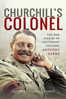 Churchillův plukovník: Válečné deníky podplukovníka Anthonyho Barnea - Churchill's Colonel: The War Diaries of Lieutenant Colonel Anthony Barne