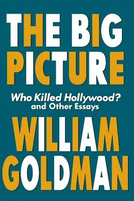 Velký obraz: Kdo zabil Hollywood? a další eseje - The Big Picture: Who Killed Hollywood? and Other Essays
