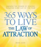365 způsobů, jak žít podle zákona přitažlivosti: Využijte sílu pozitivního myšlení každý den v roce - 365 Ways to Live the Law of Attraction: Harness the Power of Positive Thinking Every Day of the Year
