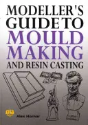 Průvodce modeláře výrobou forem a odléváním do pryskyřice - Modeller's Guide to Mould Making and Resin Casting