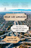 Milé Los Angeles: 2018: Město v denících a dopisech od roku 1542 do roku 2018 - Dear Los Angeles: The City in Diaries and Letters, 1542 to 2018