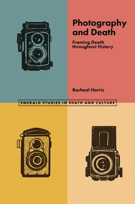 Fotografie a smrt: Fotografování smrti v dějinách - Photography and Death: Framing Death Throughout History