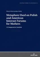Metafory používané na polských a amerických internetových fórech pro matky; srovnávací analýza - Metaphors Used on Polish and American Internet Forums for Mothers; A Comparative Analysis