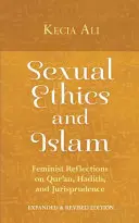 Sexuální etika a islám: J.: Feministické úvahy o Koránu, hadísech a judikatuře - Sexual Ethics and Islam: Feminist Reflections on Qur'an, Hadith, and Jurisprudence