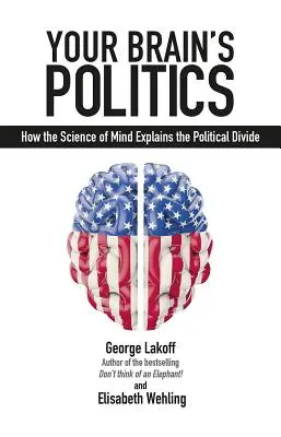 Politika vašeho mozku: Jak věda o mysli vysvětluje politické rozdíly - Your Brain's Politics: How the Science of Mind Explains the Political Divide