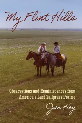 Moje křemencové kopce: Flint Flint: Postřehy a vzpomínky z poslední americké prérie s vysokou trávou (Tallgrass Prairie) - My Flint Hills: Observations and Reminiscences from America's Last Tallgrass Prairie