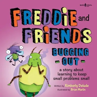 Freddie a přátelé: Bugging Out: Příběh o tom, jak se zbavit svých starostí: Příběh o tom, jak se naučit řešit malé problémy. - Freddie and Friends: Bugging Out: A Story about Learning to Keep Small Problems Small