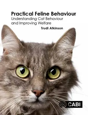 Praktické chování koček: Pochopení chování koček a zlepšení jejich dobrých životních podmínek. - Practical Feline Behaviour: Understanding Cat Behaviour and Improving Welfare