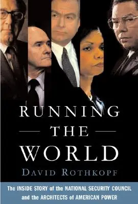Řízení světa: Vláda světa: Příběh Rady národní bezpečnosti a architektů americké moci zevnitř. - Running the World: The Inside Story of the National Security Council and the Architects of American Power