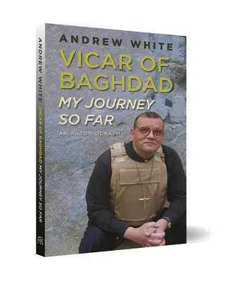 Vikář z Bagdádu - Moje dosavadní cesta: Autobiografie - Vicar of Baghdad - My Journey So Far: An autobiography