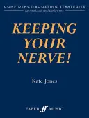 Udržet si nervy! Strategie pro posílení sebedůvěry hudebníků a umělců - Keeping Your Nerve!: Confidence-Boosting Strategies for Musicians and Performers