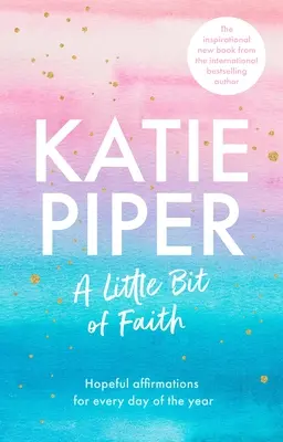 Trocha víry: Nadějné afirmace pro každý den v roce - A Little Bit of Faith: Hopeful Affirmations for Every Day of the Year