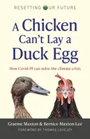 Slepice nemůže snést kachní vejce: Jak může Covid-19 vyřešit klimatickou krizi - A Chicken Can't Lay a Duck Egg: How Covid-19 Can Solve the Climate Crisis