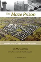 Vězení v labyrintu: Skrytý příběh o chaosu, anarchii a politice - The Maze Prison: A Hidden Story of Chaos, Anarchy and Politics