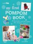Moje první knížka o bambulích: 35 fantastických a zábavných řemesel pro děti od 7 let - My First Pompom Book: 35 Fantastic and Fun Crafts for Children Aged 7+