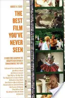 Nejlepší film, který jste nikdy neviděli: 35 režisérů, kteří představují zapomenuté nebo kritikou opovrhované filmy, které milují - The Best Film You've Never Seen: 35 Directors Champion the Forgotten or Critically Savaged Movies They Love