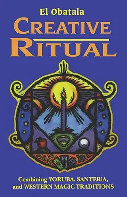 Kreativní rituál: kombinace jorubské, santerijské a západní magické tradice - Creative Ritual: Combining Yoruba, Santeria and Western Magic Traditions