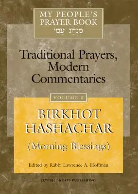 Modlitební kniha mého lidu, svazek 5: Birchot hašachar (ranní požehnání) - My People's Prayer Book Vol 5: Birkhot Hashachar (Morning Blessings)