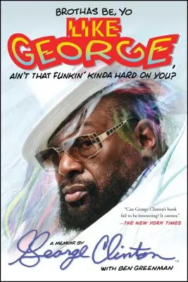 Brothas Be, Yo Like George, Ain't That Funkin' Kinda Hard on You? (Bratři, buďte jako George, není to pro vás trochu těžké?) A Memoir - Brothas Be, Yo Like George, Ain't That Funkin' Kinda Hard on You?: A Memoir