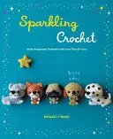 Jiskřivé háčkování: Vyrobte si zvířátka Amigurumi z příze, která se třpytí - Sparkling Crochet: Make Amigurumi Animals with Yarn That Glitters