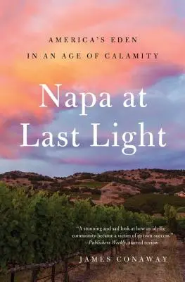 Napa za posledního světla: Americký ráj ve věku pohromy - Napa at Last Light: America's Eden in an Age of Calamity
